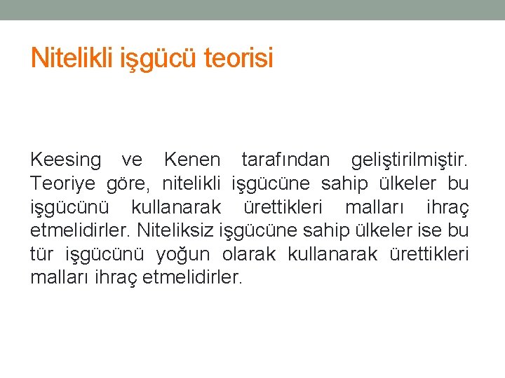 Nitelikli işgücü teorisi Keesing ve Kenen tarafından geliştirilmiştir. Teoriye göre, nitelikli işgücüne sahip ülkeler Nitelikli işgücü teorisi Keesing ve Kenen tarafından geliştirilmiştir. Teoriye göre, nitelikli işgücüne sahip ülkeler