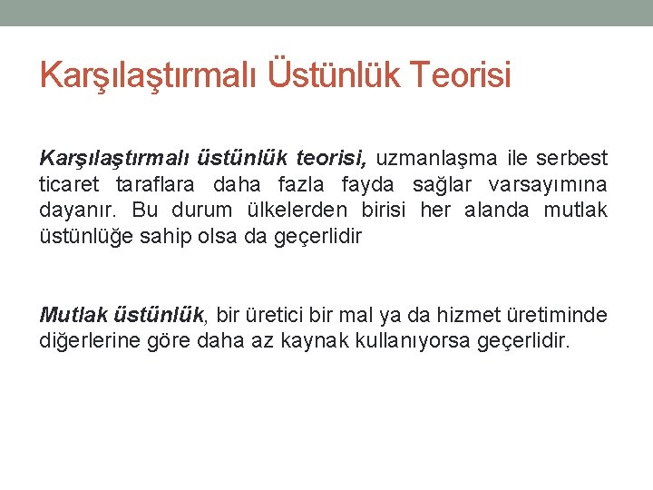 Karşılaştırmalı Üstünlük Teorisi Karşılaştırmalı üstünlük teorisi, uzmanlaşma ile serbest ticaret taraflara daha fazla fayda