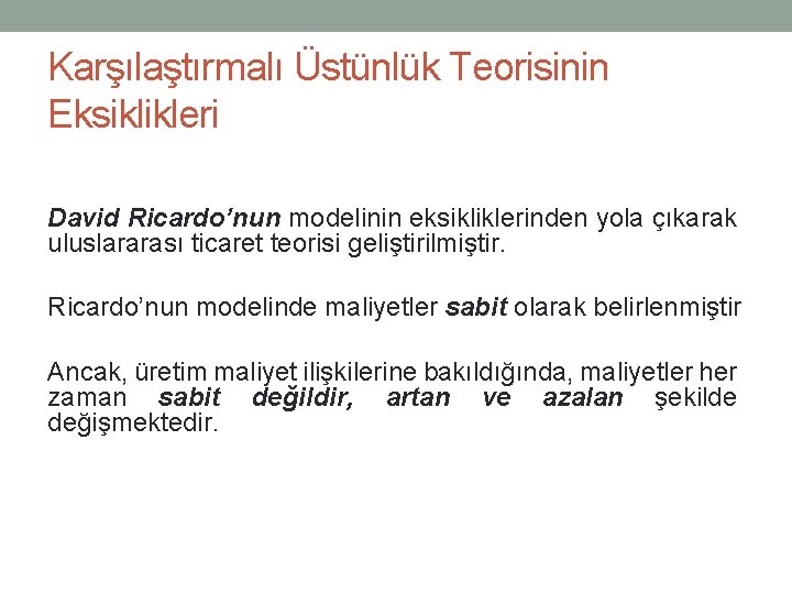 Karşılaştırmalı Üstünlük Teorisinin Eksiklikleri David Ricardo’nun modelinin eksikliklerinden yola çıkarak uluslararası ticaret teorisi geliştirilmiştir.