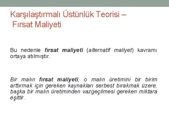 Karşılaştırmalı Üstünlük Teorisi – Fırsat Maliyeti Bu nedenle fırsat maliyeti (alternatif maliyet) kavramı ortaya