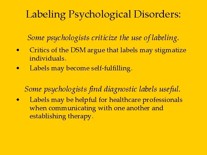 Labeling Psychological Disorders: Some psychologists criticize the use of labeling. • • Critics of