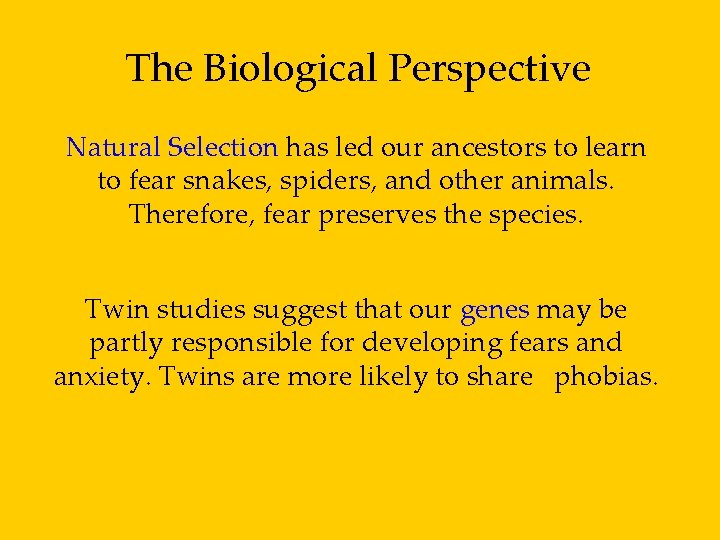 The Biological Perspective Natural Selection has led our ancestors to learn to fear snakes,