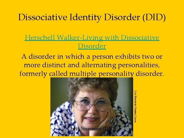 Dissociative Identity Disorder (DID) Herschell Walker-Living with Dissociative Disorder A disorder in which a