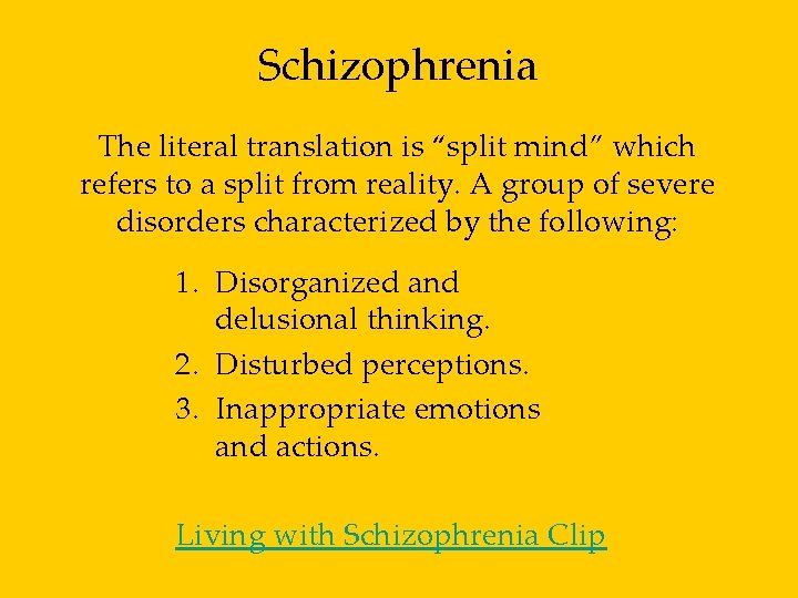 Schizophrenia The literal translation is “split mind” which refers to a split from reality.