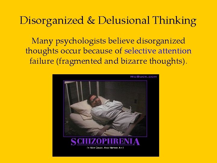 Disorganized & Delusional Thinking Many psychologists believe disorganized thoughts occur because of selective attention