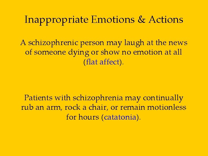 Inappropriate Emotions & Actions A schizophrenic person may laugh at the news of someone