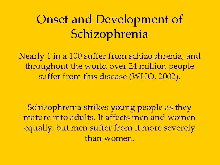 Onset and Development of Schizophrenia Nearly 1 in a 100 suffer from schizophrenia, and
