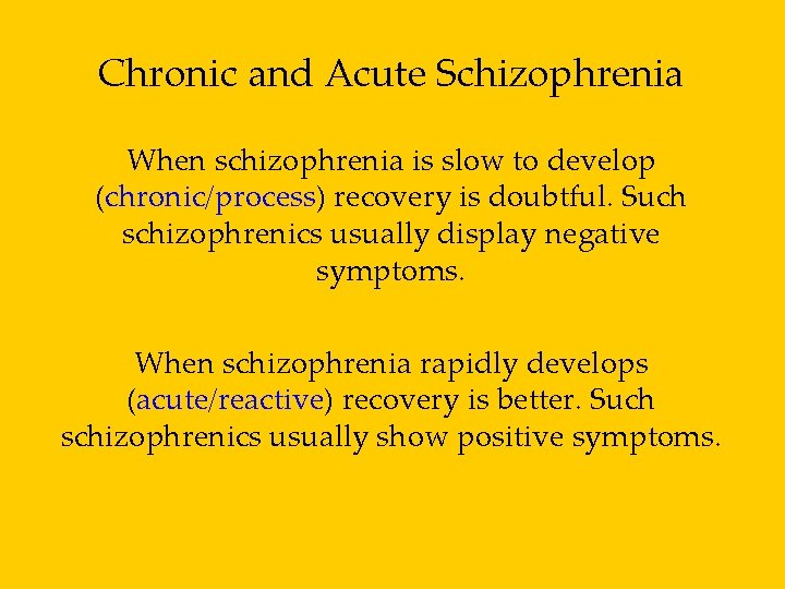 Chronic and Acute Schizophrenia When schizophrenia is slow to develop (chronic/process) recovery is doubtful.