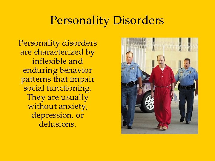 Personality Disorders Personality disorders are characterized by inflexible and enduring behavior patterns that impair