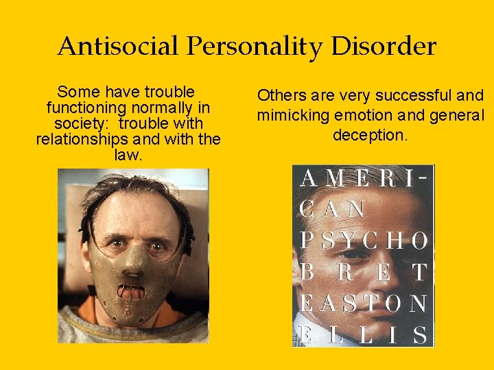 Antisocial Personality Disorder Some have trouble functioning normally in society: trouble with relationships and