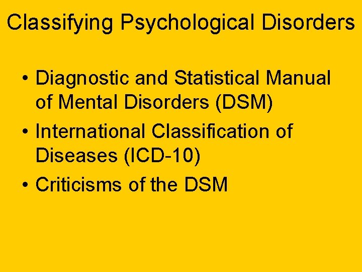 Classifying Psychological Disorders • Diagnostic and Statistical Manual of Mental Disorders (DSM) • International