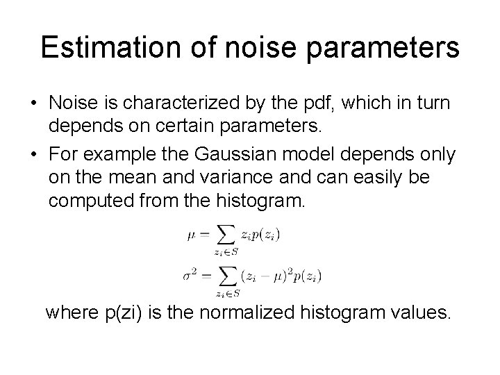 Estimation of noise parameters • Noise is characterized by the pdf, which in turn