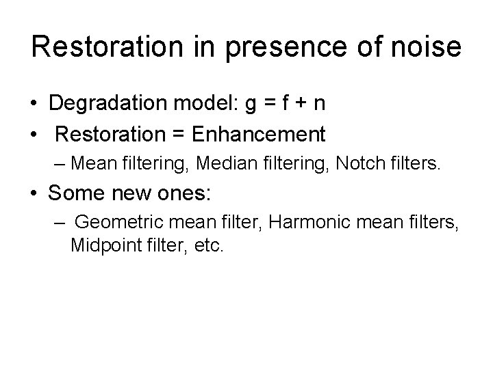 Restoration in presence of noise • Degradation model: g = f + n •