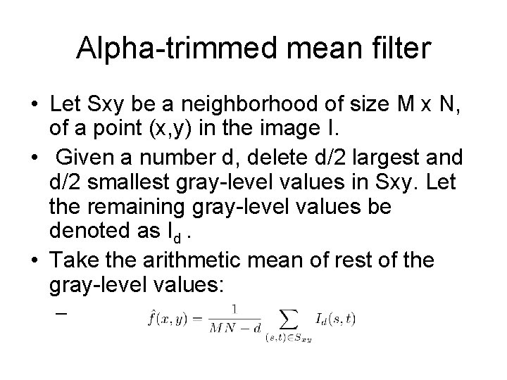 Alpha-trimmed mean filter • Let Sxy be a neighborhood of size M x N,