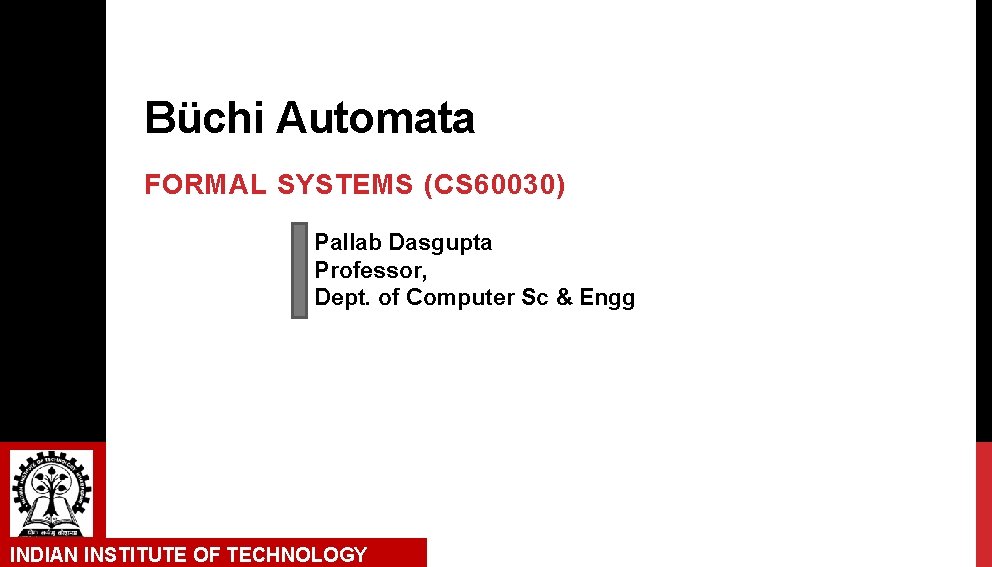 Büchi Automata FORMAL SYSTEMS (CS 60030) Pallab Dasgupta Professor, Dept. of Computer Sc &