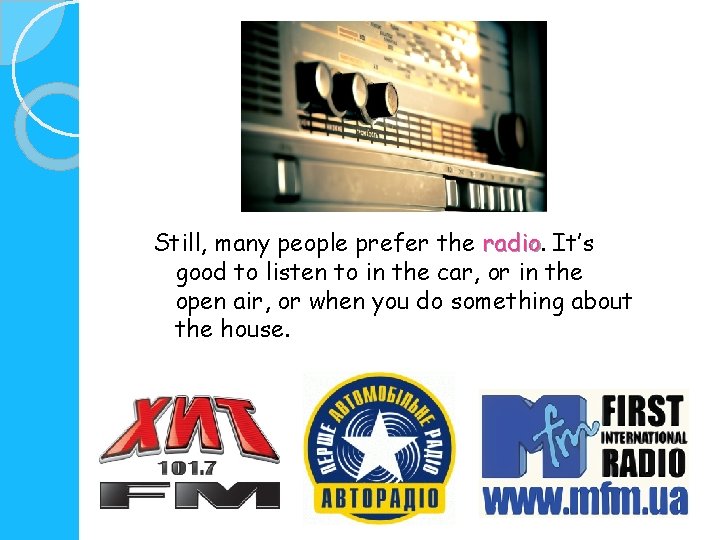 Still, many people prefer the radio. It’s good to listen to in the car,