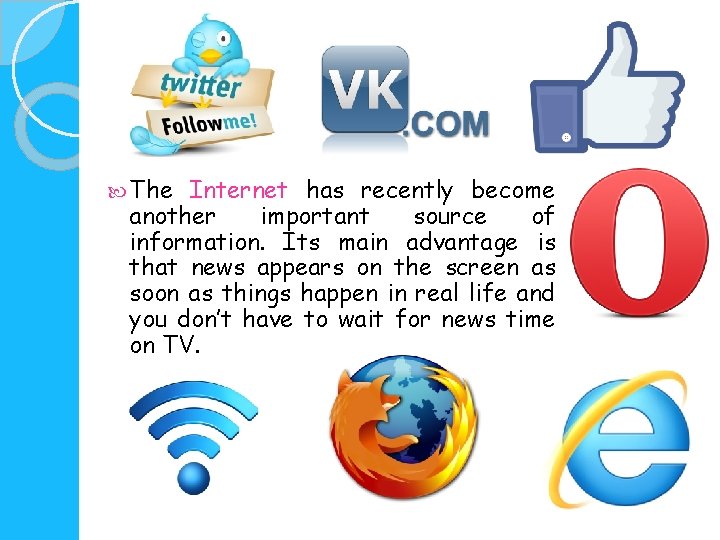  The Internet has recently become another important source of information. Its main advantage