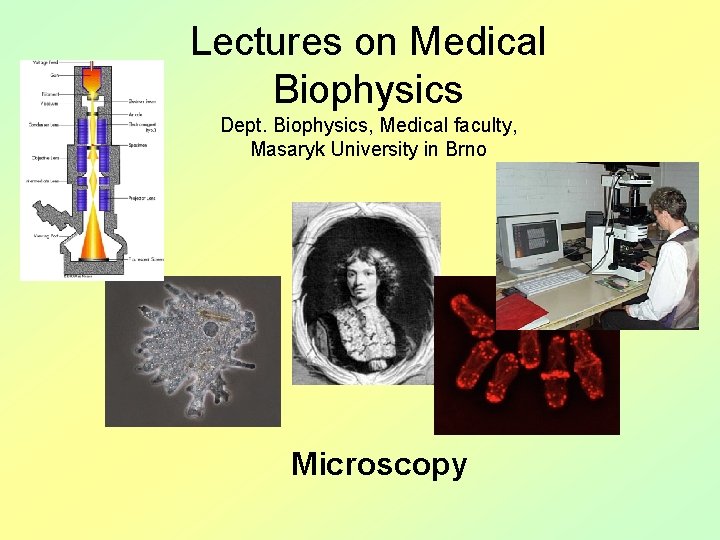 Lectures on Medical Biophysics Dept. Biophysics, Medical faculty, Masaryk University in Brno Microscopy 