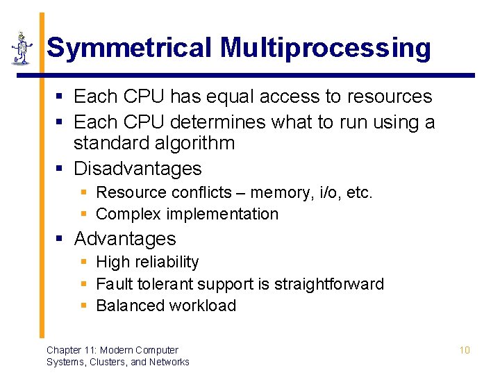 Symmetrical Multiprocessing § Each CPU has equal access to resources § Each CPU determines