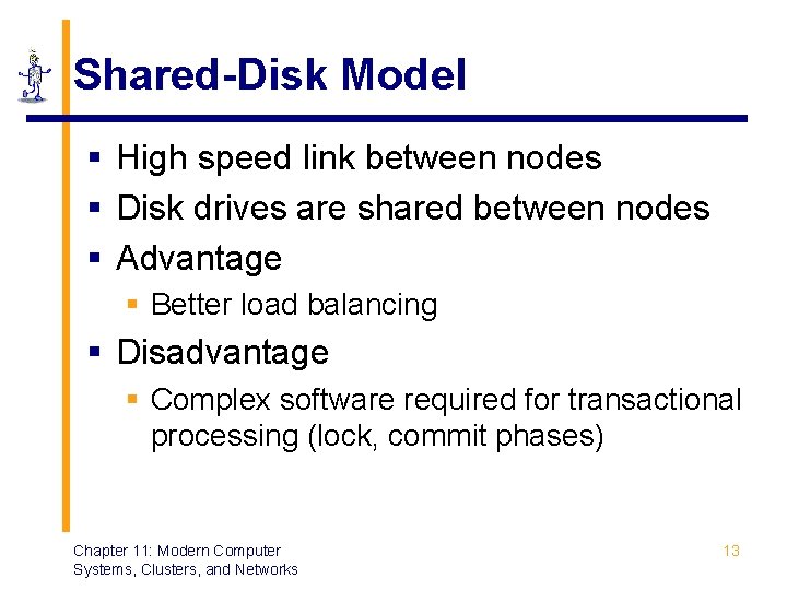 Shared-Disk Model § High speed link between nodes § Disk drives are shared between