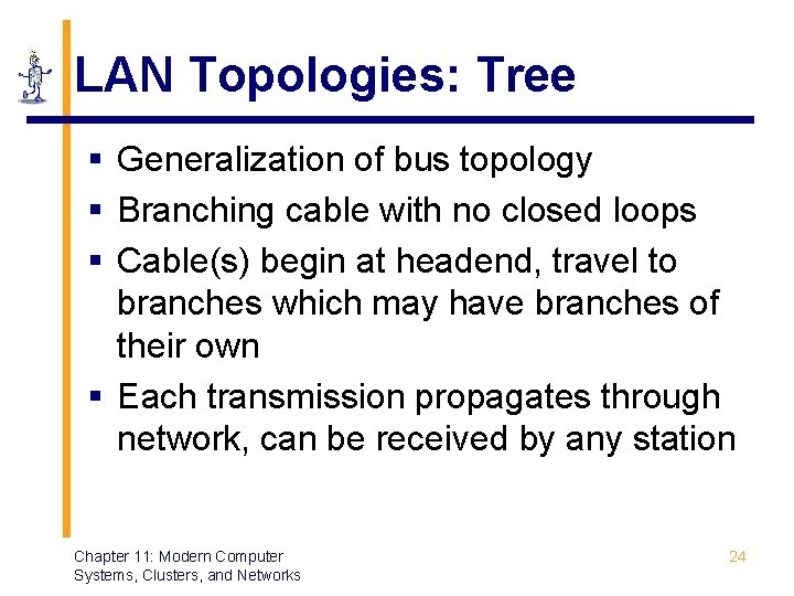LAN Topologies: Tree § Generalization of bus topology § Branching cable with no closed