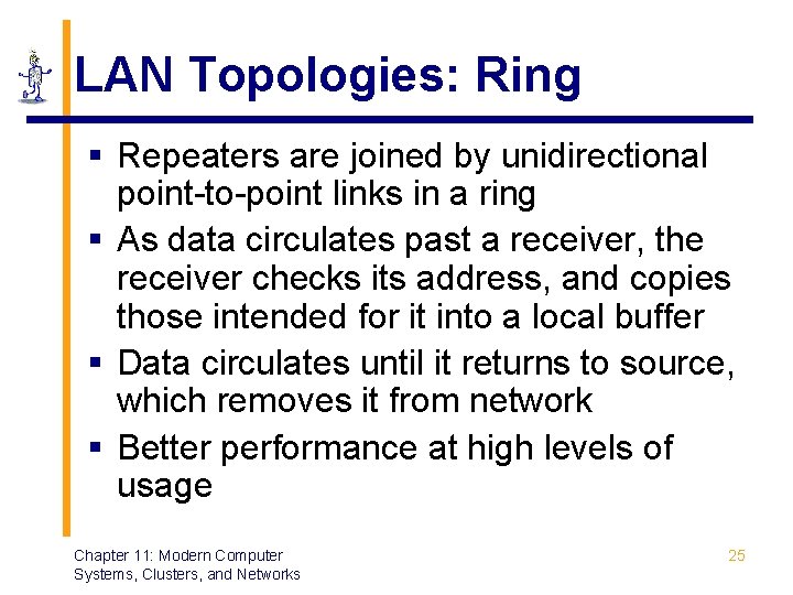 LAN Topologies: Ring § Repeaters are joined by unidirectional point-to-point links in a ring LAN Topologies: Ring § Repeaters are joined by unidirectional point-to-point links in a ring