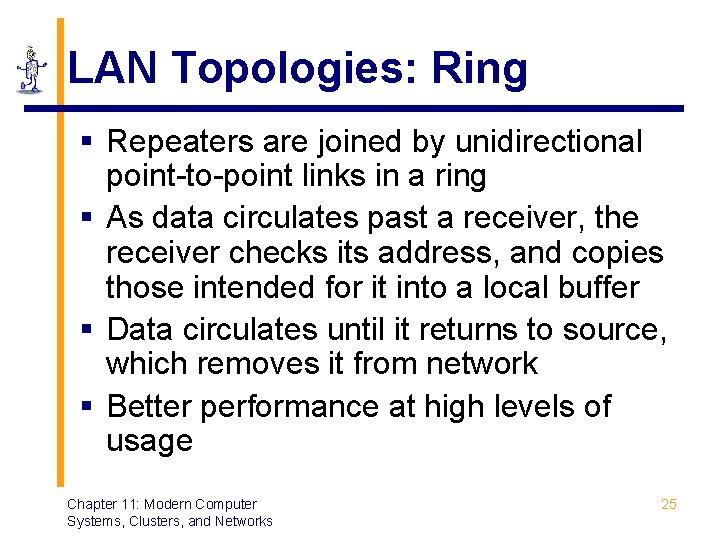 LAN Topologies: Ring § Repeaters are joined by unidirectional point-to-point links in a ring