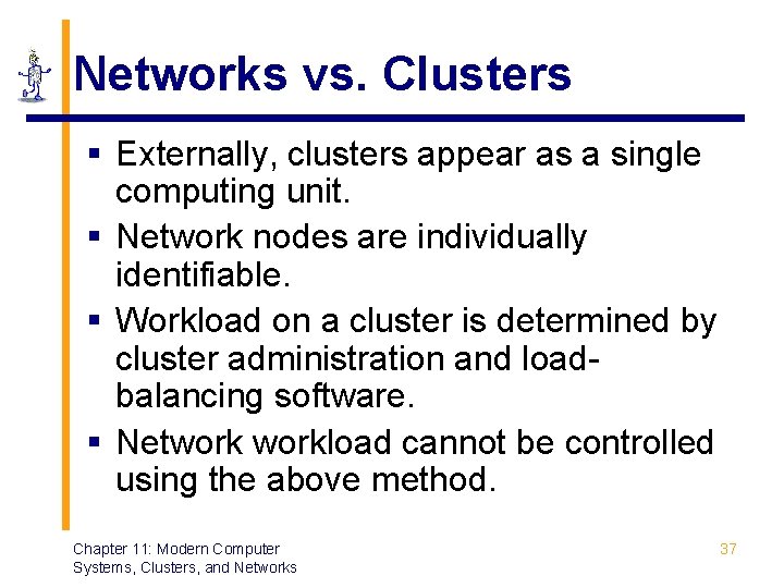Networks vs. Clusters § Externally, clusters appear as a single computing unit. § Network Networks vs. Clusters § Externally, clusters appear as a single computing unit. § Network