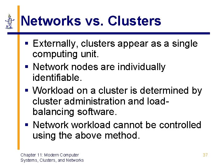 Networks vs. Clusters § Externally, clusters appear as a single computing unit. § Network