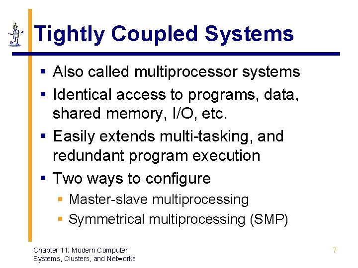 Tightly Coupled Systems § Also called multiprocessor systems § Identical access to programs, data,