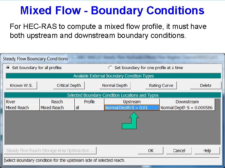 Mixed Flow - Boundary Conditions For HEC-RAS to compute a mixed flow profile, it