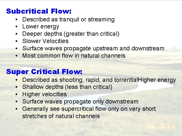 Subcritical Flow: • • • Described as tranquil or streaming Lower energy Deeper depths