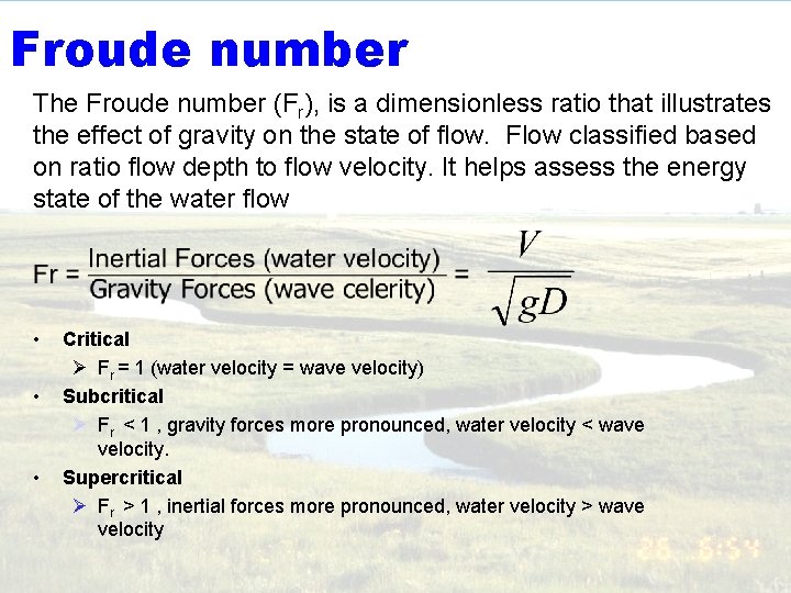 Froude number The Froude number (Fr), is a dimensionless ratio that illustrates the effect