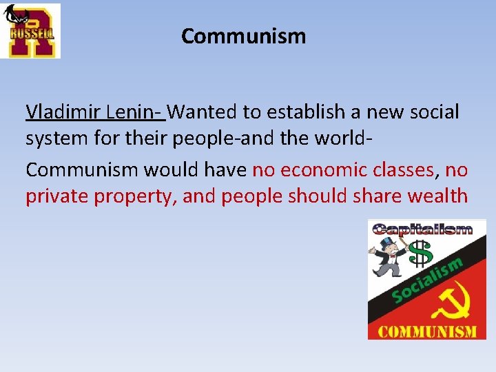 Communism Vladimir Lenin- Wanted to establish a new social system for their people-and the