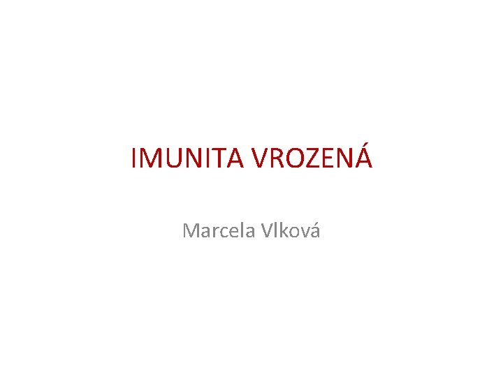 IMUNITA VROZENÁ Marcela Vlková 