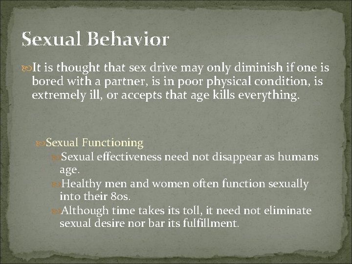 Sexual Behavior It is thought that sex drive may only diminish if one is Sexual Behavior It is thought that sex drive may only diminish if one is
