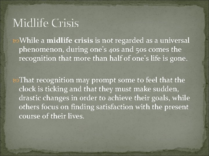 Midlife Crisis While a midlife crisis is not regarded as a universal phenomenon, during Midlife Crisis While a midlife crisis is not regarded as a universal phenomenon, during