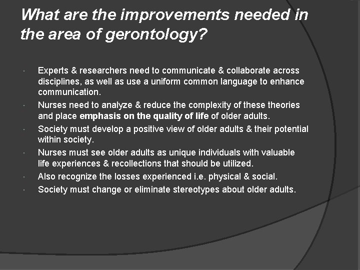 What are the improvements needed in the area of gerontology? Experts & researchers need What are the improvements needed in the area of gerontology? Experts & researchers need