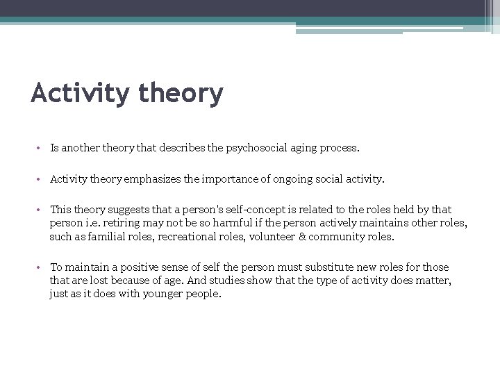 Activity theory • Is another theory that describes the psychosocial aging process. • Activity Activity theory • Is another theory that describes the psychosocial aging process. • Activity