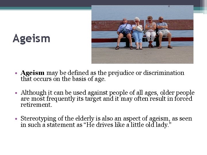 Ageism • Ageism may be defined as the prejudice or discrimination that occurs on Ageism • Ageism may be defined as the prejudice or discrimination that occurs on