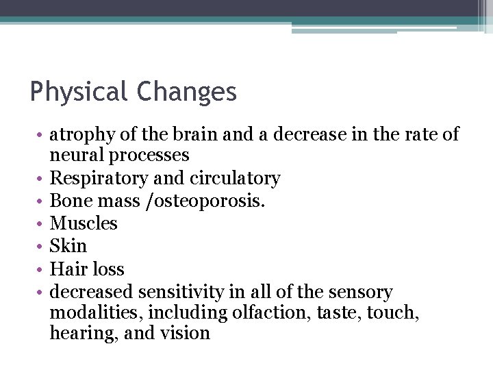 Physical Changes • atrophy of the brain and a decrease in the rate of Physical Changes • atrophy of the brain and a decrease in the rate of