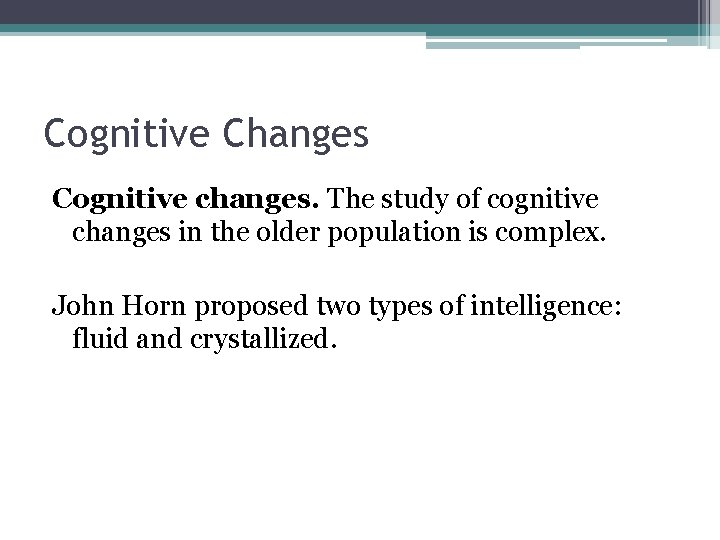 Cognitive Changes Cognitive changes. The study of cognitive changes in the older population is Cognitive Changes Cognitive changes. The study of cognitive changes in the older population is