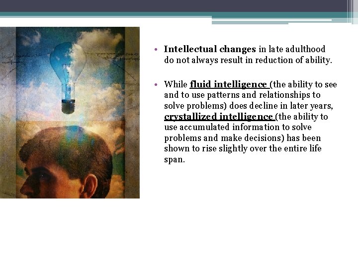 • Intellectual changes in late adulthood do not always result in reduction of • Intellectual changes in late adulthood do not always result in reduction of