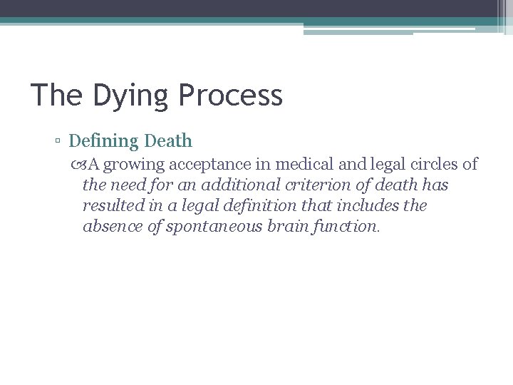 The Dying Process ▫ Defining Death A growing acceptance in medical and legal circles The Dying Process ▫ Defining Death A growing acceptance in medical and legal circles