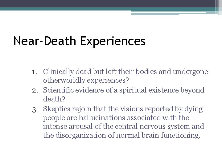 Near-Death Experiences 1. Clinically dead but left their bodies and undergone otherworldly experiences? 2. Near-Death Experiences 1. Clinically dead but left their bodies and undergone otherworldly experiences? 2.