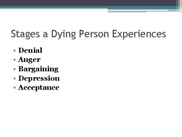 Stages a Dying Person Experiences • • • Denial Anger Bargaining Depression Acceptance Stages a Dying Person Experiences • • • Denial Anger Bargaining Depression Acceptance