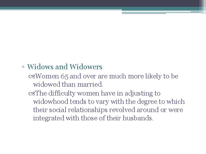 ▫ Widows and Widowers Women 65 and over are much more likely to be ▫ Widows and Widowers Women 65 and over are much more likely to be