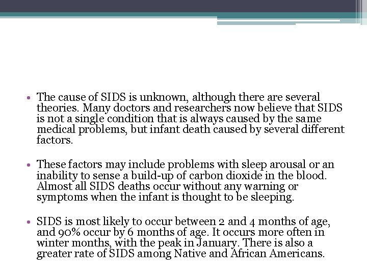 • The cause of SIDS is unknown, although there are several theories. Many • The cause of SIDS is unknown, although there are several theories. Many