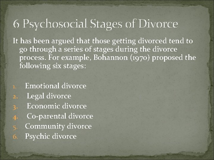 6 Psychosocial Stages of Divorce It has been argued that those getting divorced tend 6 Psychosocial Stages of Divorce It has been argued that those getting divorced tend