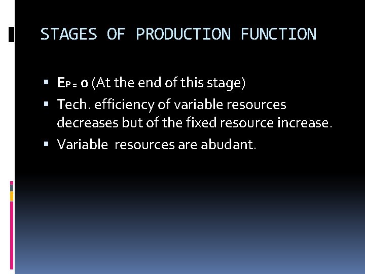 STAGES OF PRODUCTION FUNCTION EP = 0 (At the end of this stage) Tech.